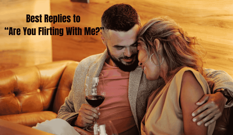 Replies to “Are You Flirting With Me?”