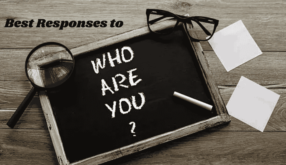 Responses to “Who Are You?”