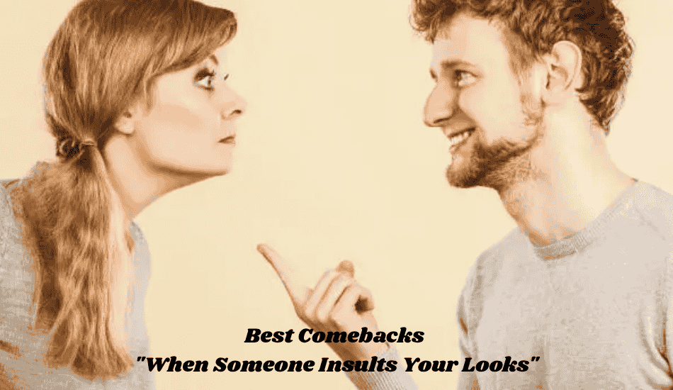 Comebacks "When Someone Insults Your Looks"