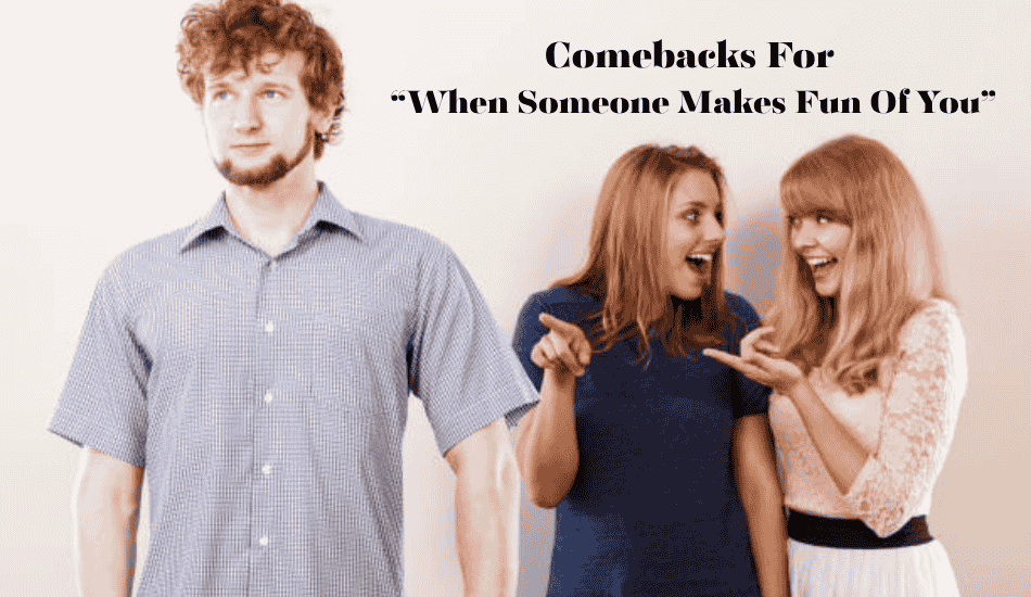 Comebacks for “When Someone Makes Fun Of You”