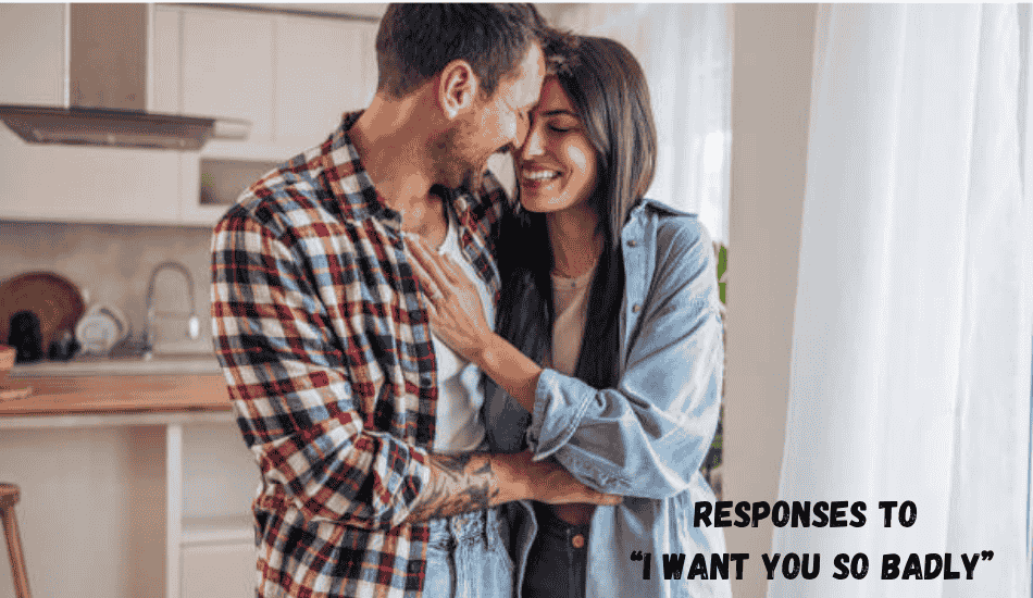 Responses To “I Want You So Badly”