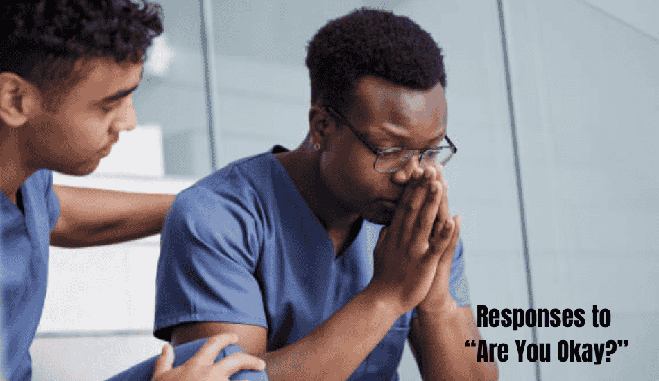 Responses to “Are You Okay?”