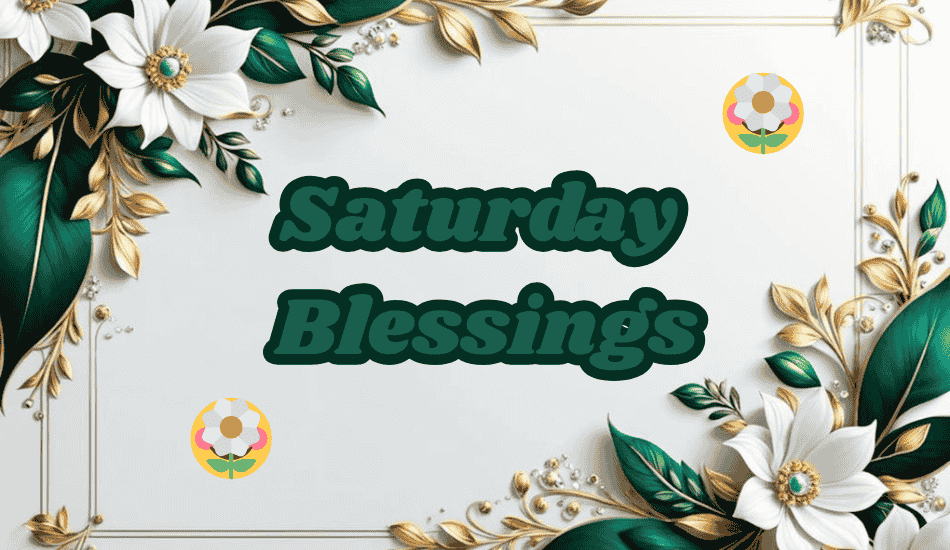 Saturday Blessings