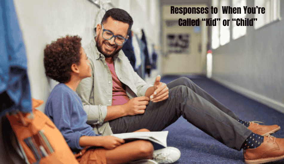 Responses to When You’re Called “Kid” or “Child”