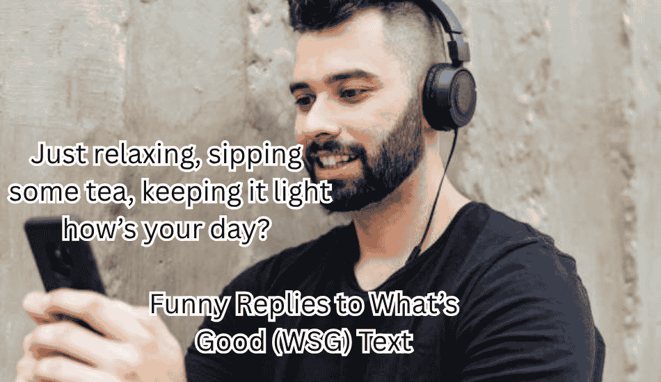 Funny Replies to What’s Good (WSG) Text