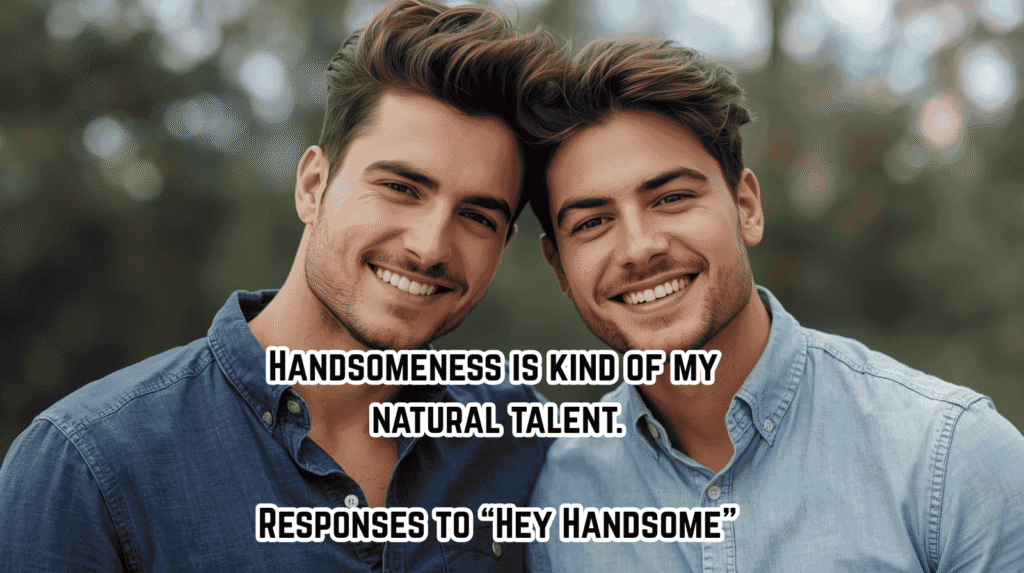 Responses to “Hey Handsome”