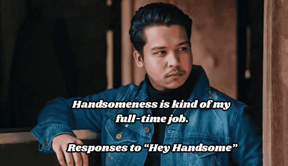 Responses to “Hey Handsome”
