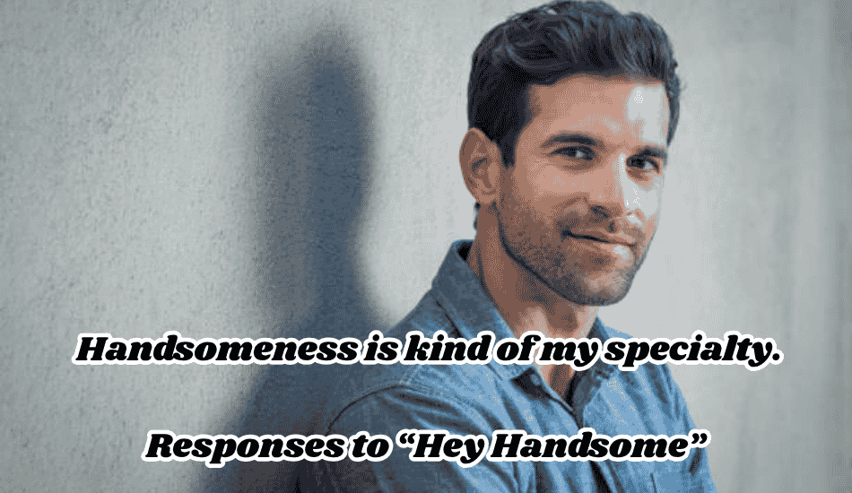 Responses to “Hey Handsome”