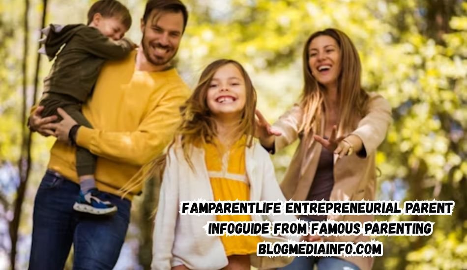 famparentlife-entrepreneurial-parent-infoguide-from-famous-parenting
